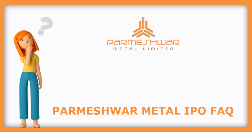 Parmeshwar Metal IPO FAQs