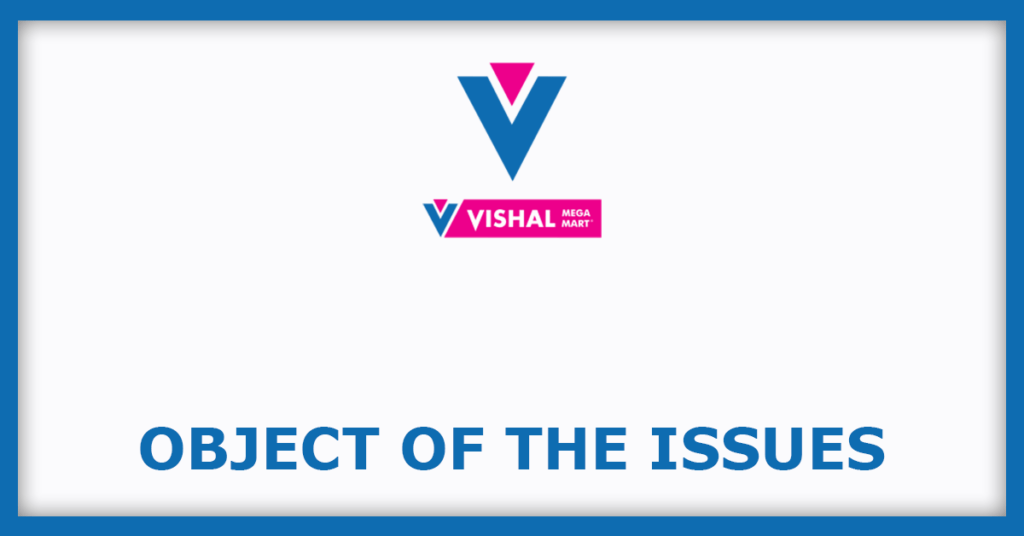 Vishal Mega Mart IPO
Object of the Issues