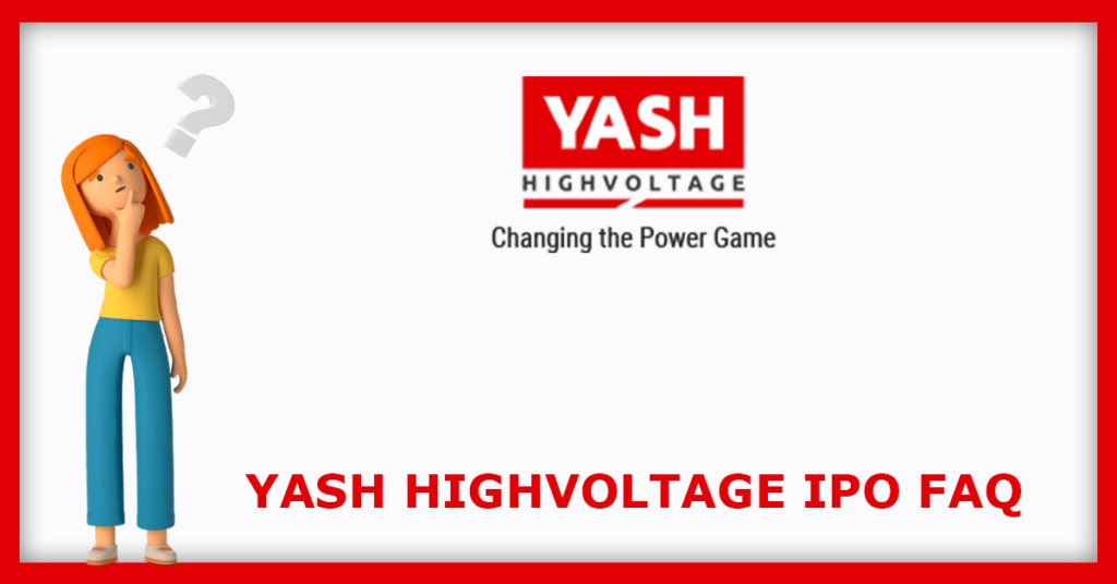 Yash Highvoltage IPO FAQs