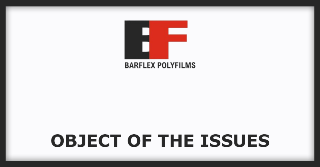 Barflex Polyfilms IPO
Object of the Issues