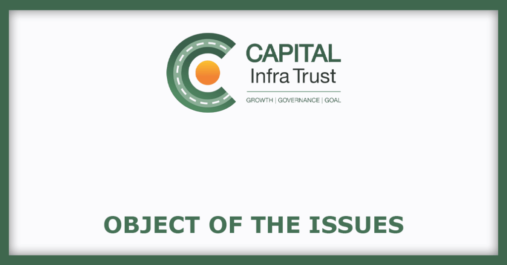 Capital Infra Trust Invit
Object of the Issues