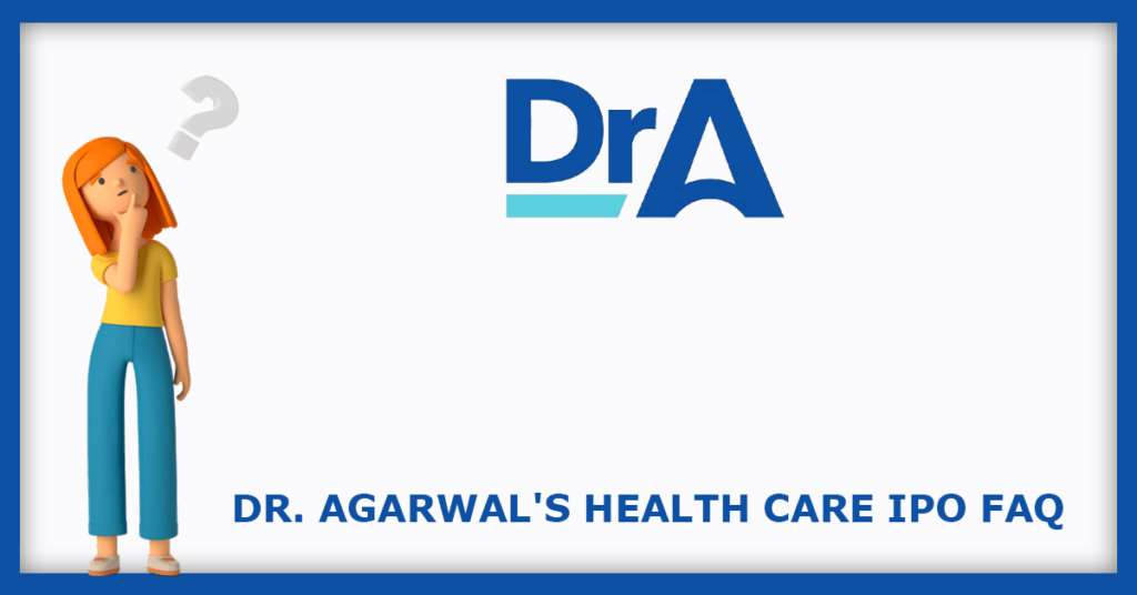 Dr Agarwals Healthcare IPO FAQs