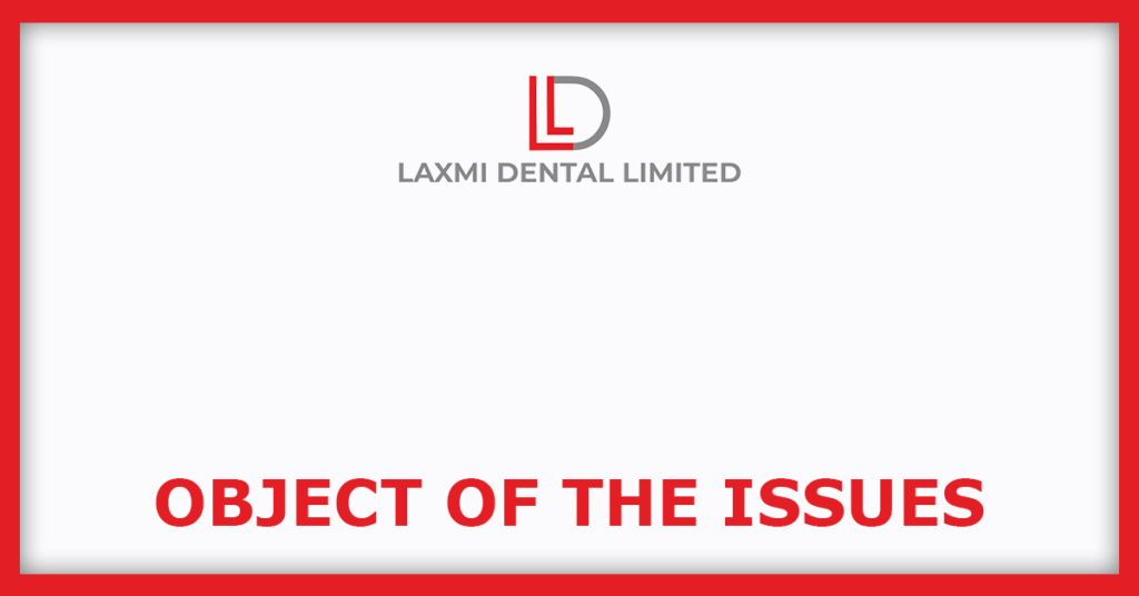 Laxmi Dental IPO
Object of the Issues