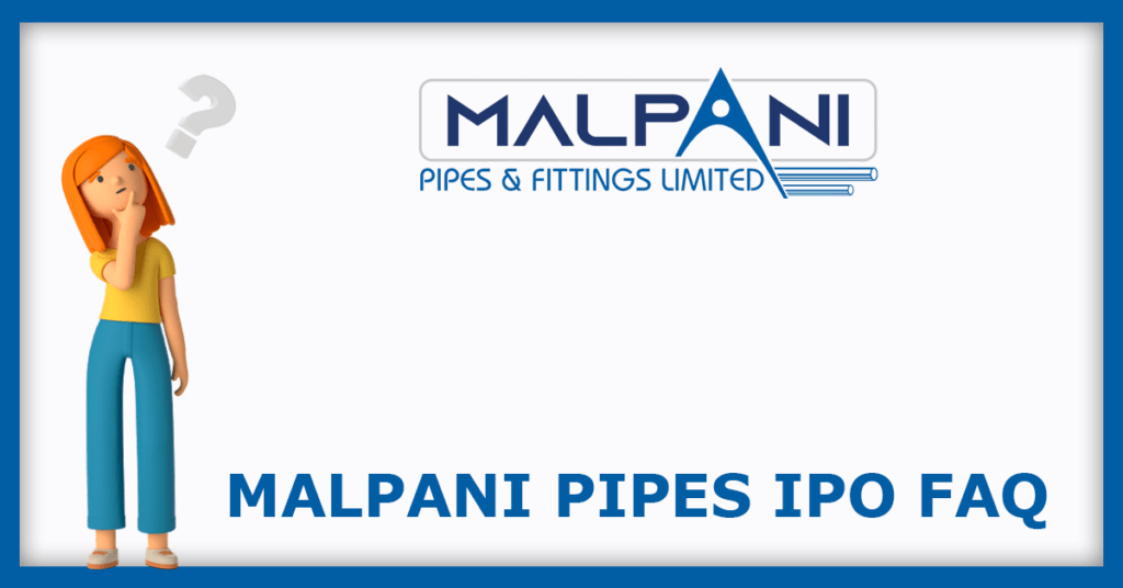 Malpani Pipes IPO FAQs