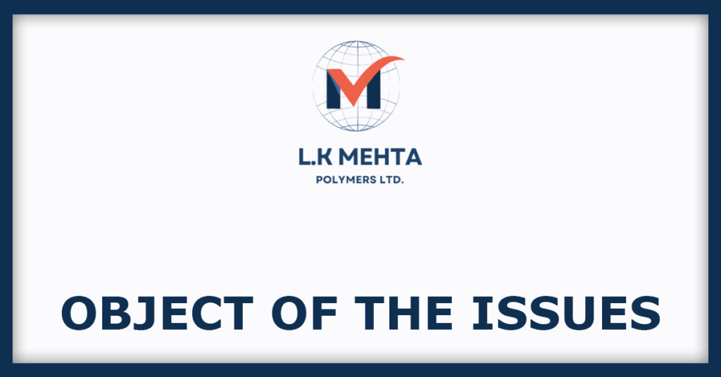 L.K. Mehta Polymers IPO
Object of the Issues