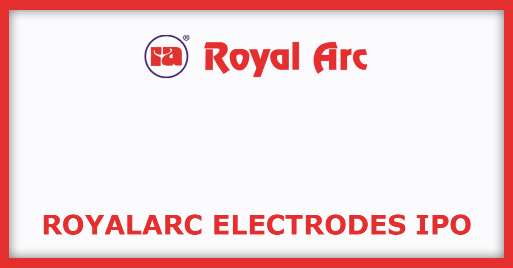 Royalarc Electrodes IPO