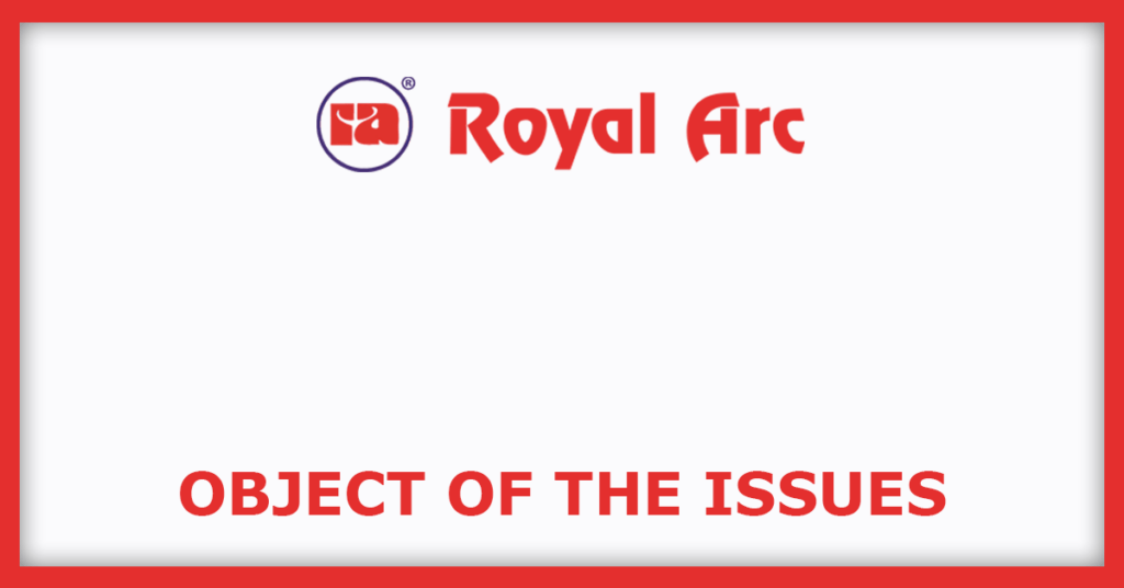 Royalarc Electrodes IPO
Object of the Issues