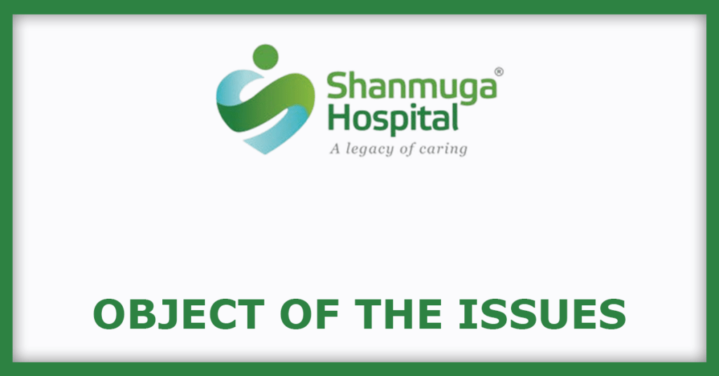 Shanmuga Hospital IPO
Object of the Issues