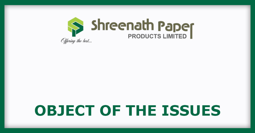 Shreenath Paper IPO
Object of the Issues