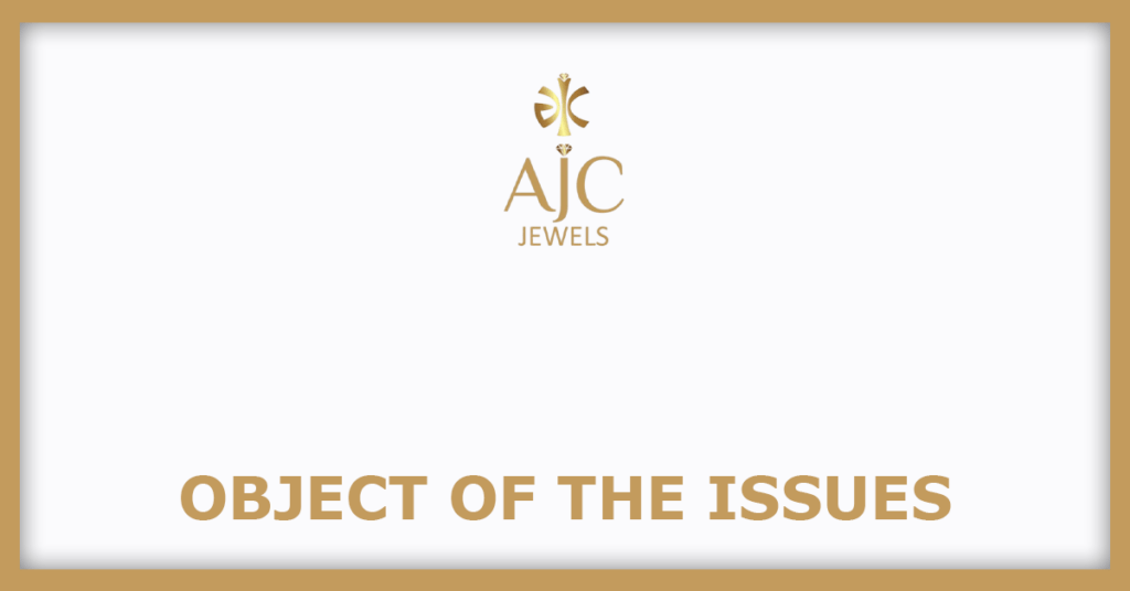 AJC Jewel Manufacturers IPO
Object of the Issues
