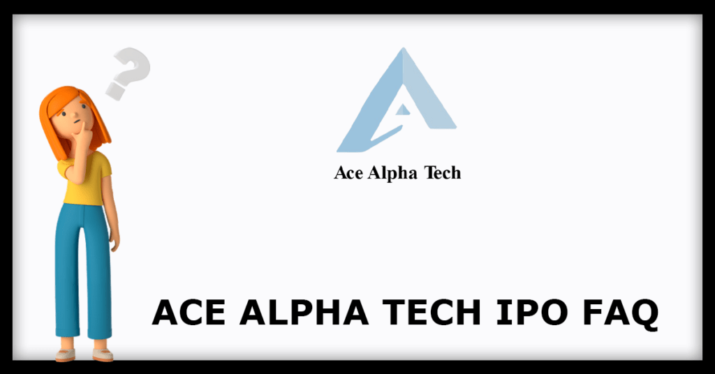 Ace Alpha Tech IPO FAQs