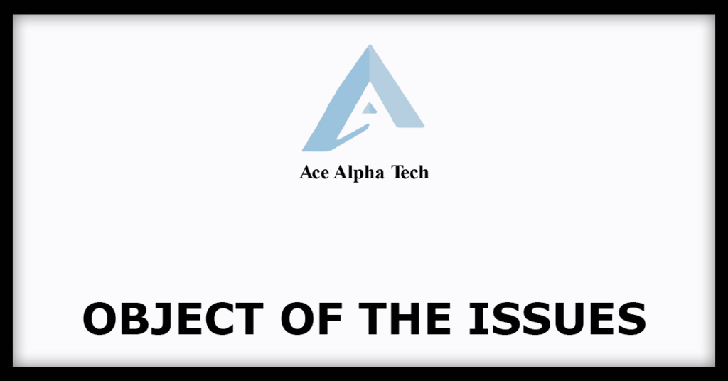 Ace Alpha Tech IPO
Object of the Issues