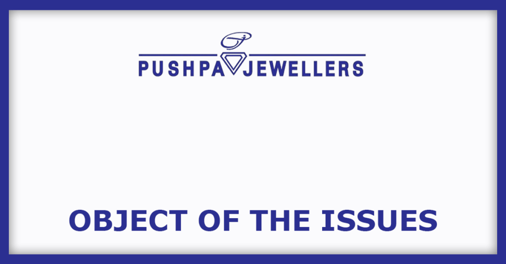 Pushpa Jewellers IPO
Object of the Issues