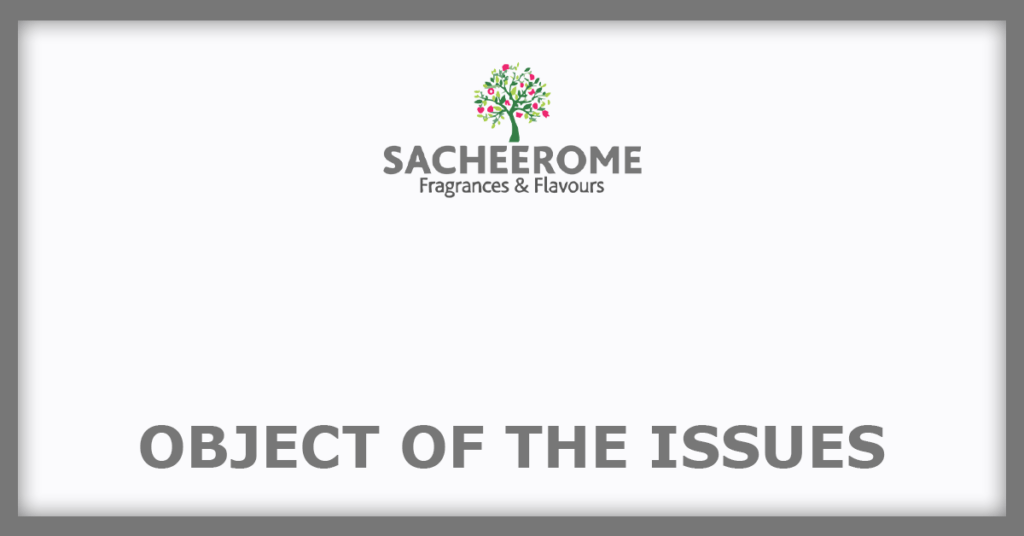 Sacheerome IPO
Object of the Issues