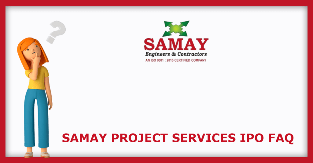 Samay Project Services IPO FAQs