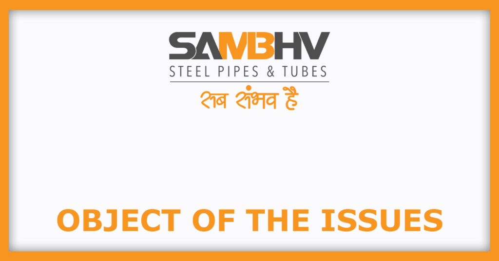 Sambhv Steel Tubes IPO
Object of the Issues