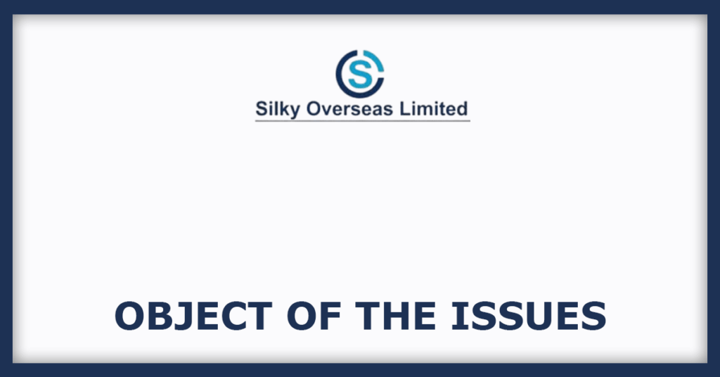 Silky Overseas IPO
Object of the Issues