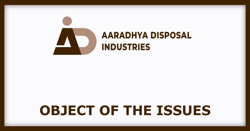 Aaradhya Disposal IPO
Object of the Issues