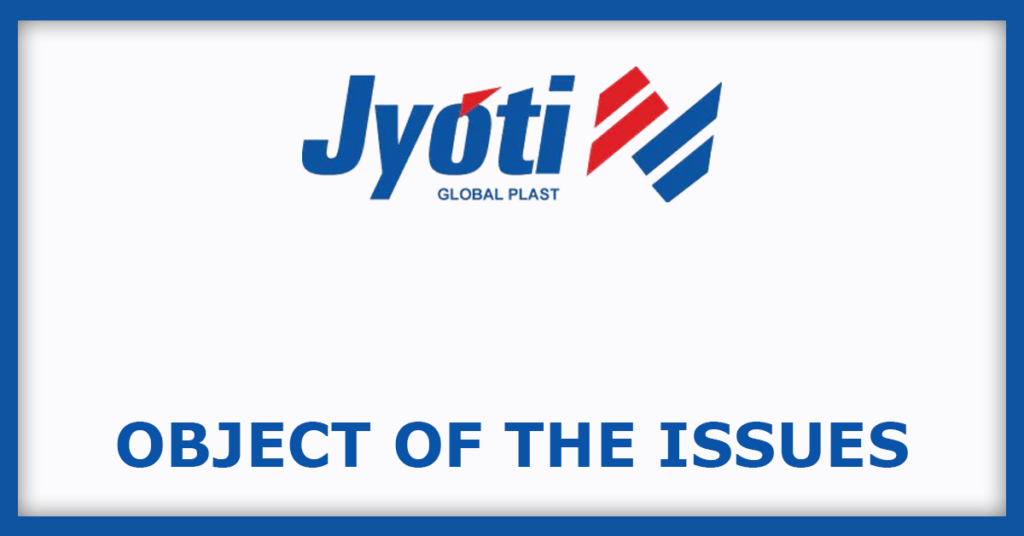 Jyoti Global Plast IPO
Object of the Issues