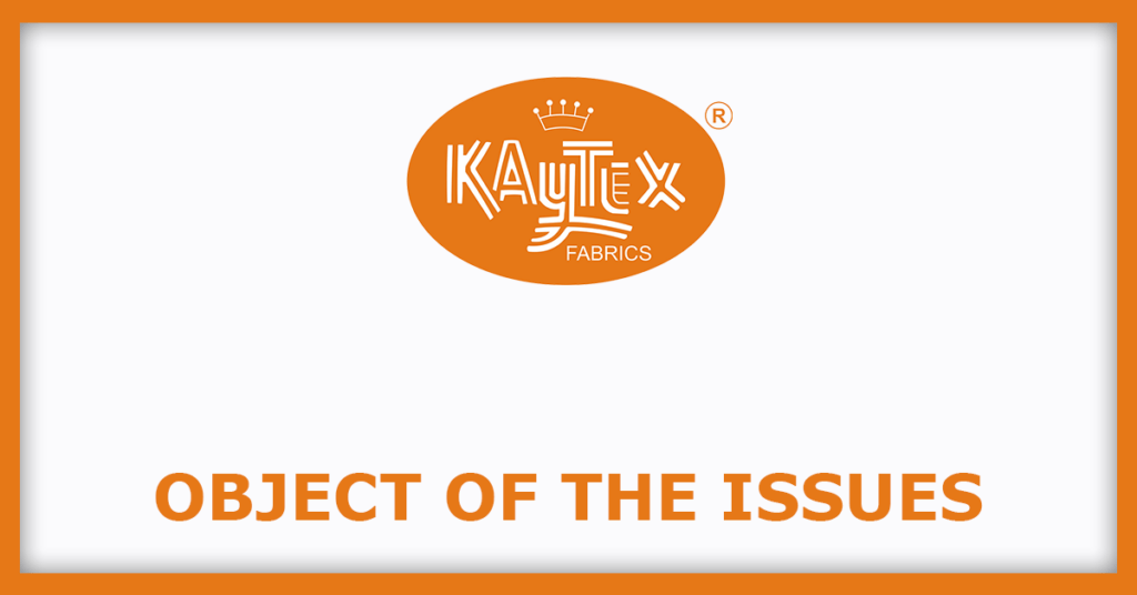 Kaytex Fabrics IPO
Object of the Issues