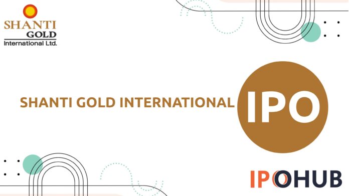 Shanti Gold International Limited IPO