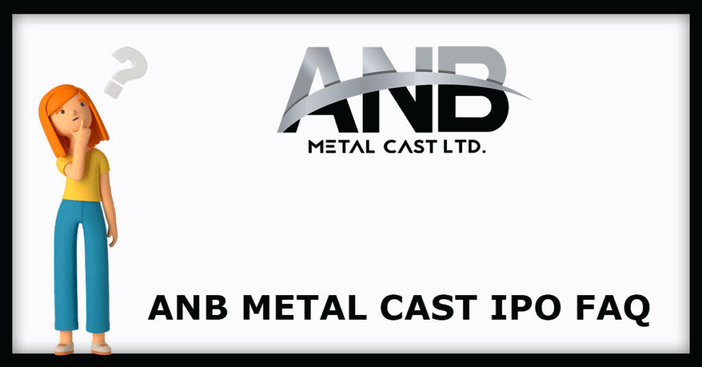 ANB Metal Cast IPO FAQs