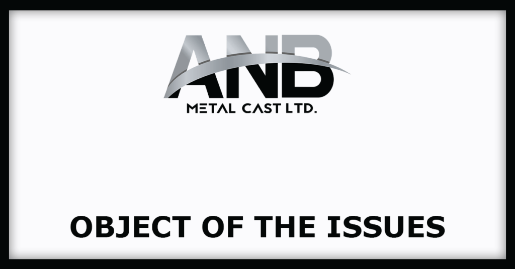 ANB Metal Cast IPO
Object of the Issues