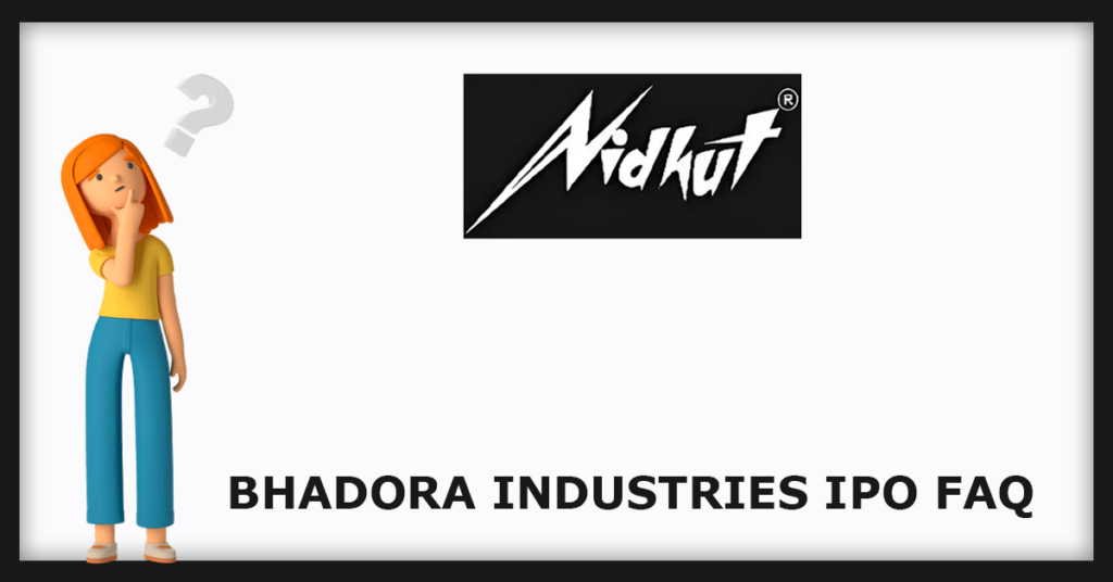 Bhadora Industries IPO FAQs