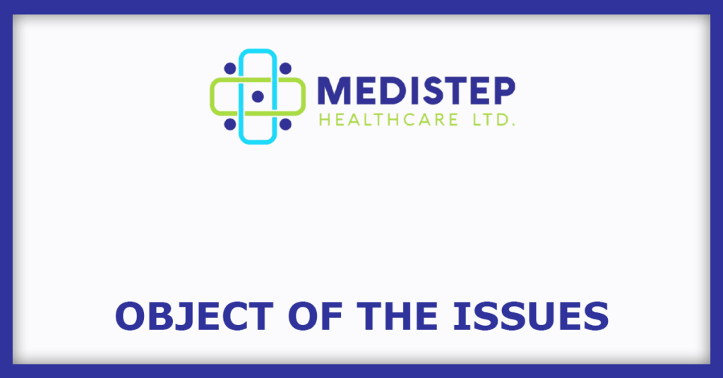 Medistep Healthcare IPO
Object of the Issues