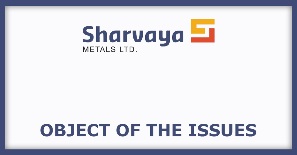 Sharvaya Metals IPO
Object of the Issues