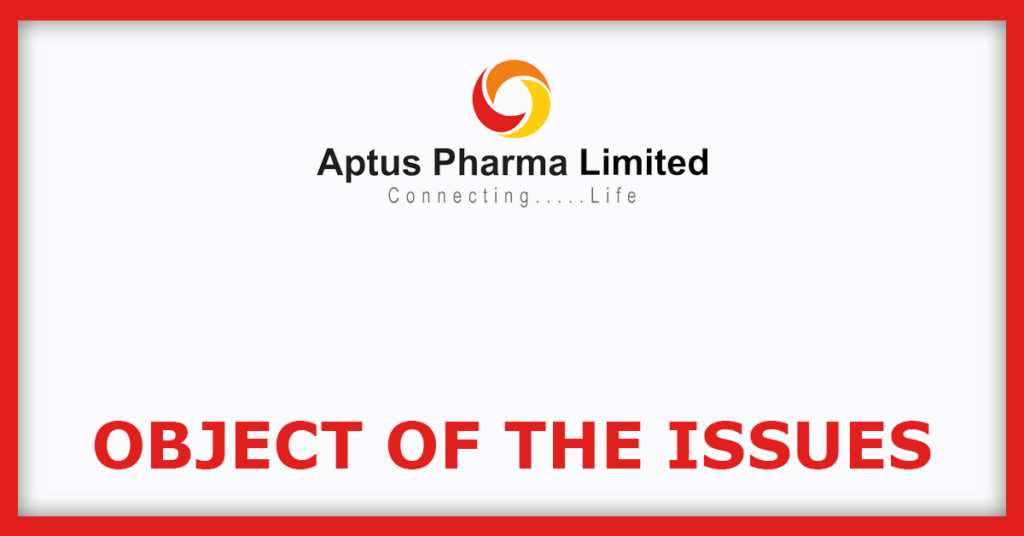 Aptus Pharma IPO
Object of the Issues