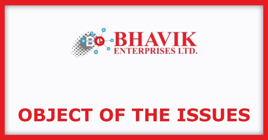 Bhavik Enterprises IPO
Object of the Issues