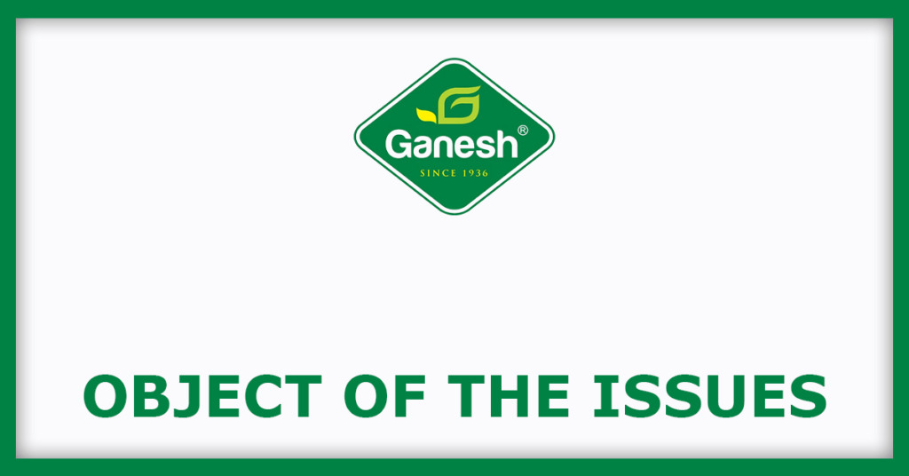 Ganesh Consumer Products IPO
Object of the Issues