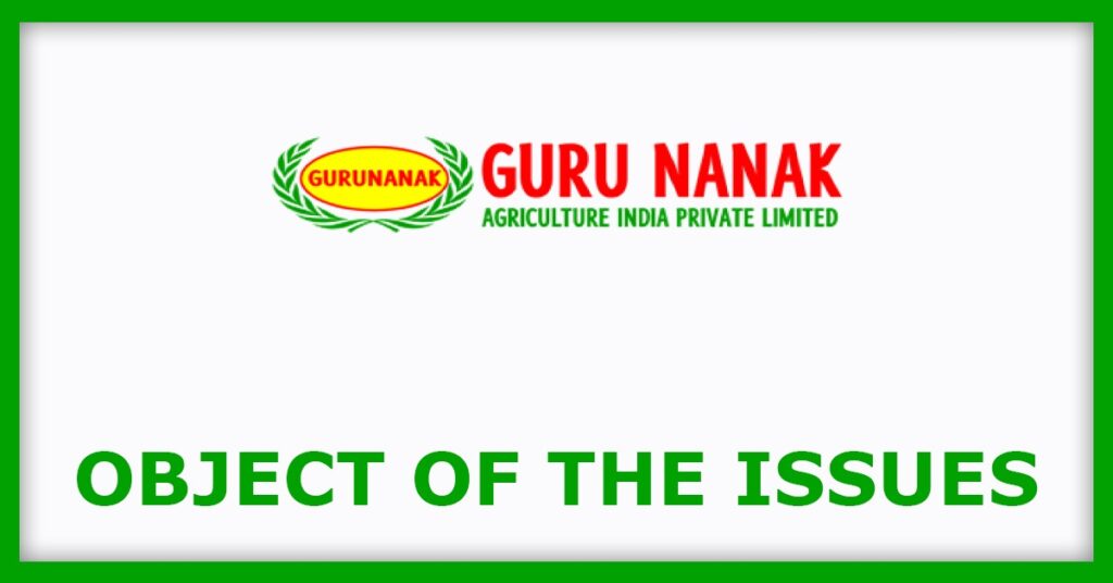 Gurunanak Agriculture IPO
Object of the Issues