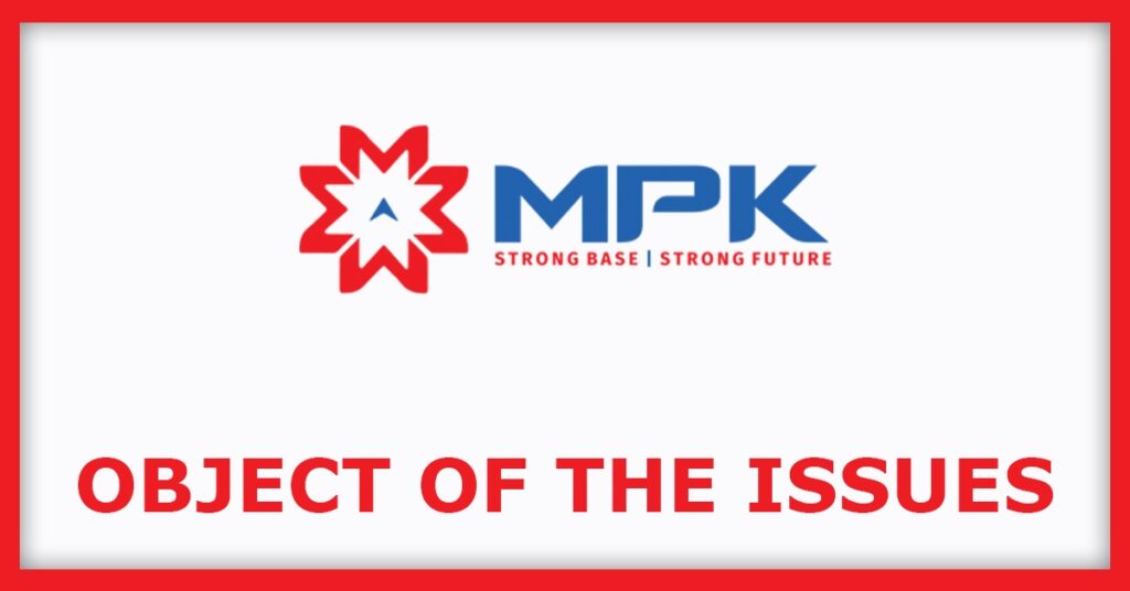 M P K Steels IPO
Object of the Issues