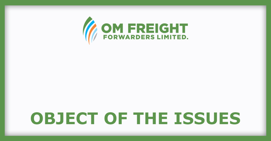 Om Freight Forwarders IPO
Object of the Issues