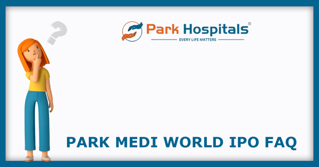 Park Medi World IPO FAQs