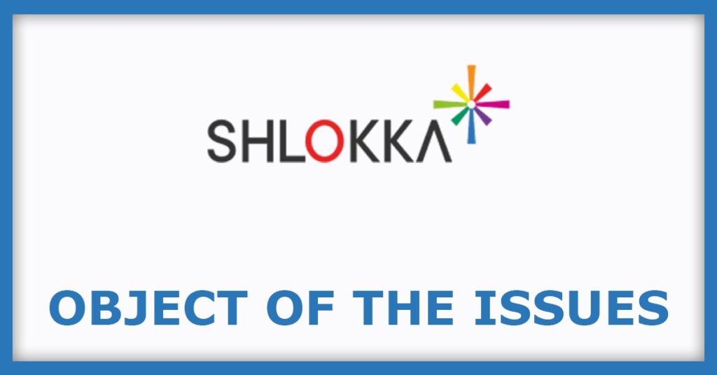 Shlokka Dyes IPO
Object of the Issues