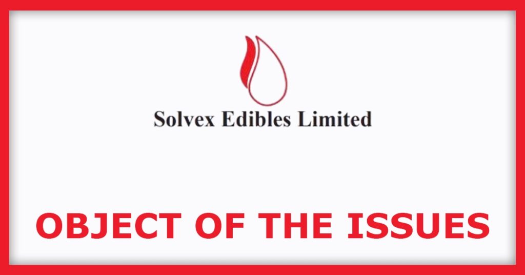 Solvex Edibles IPO
Object of the Issues