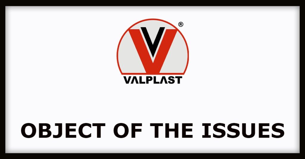 Valplast Technologies IPO
Object of the Issues