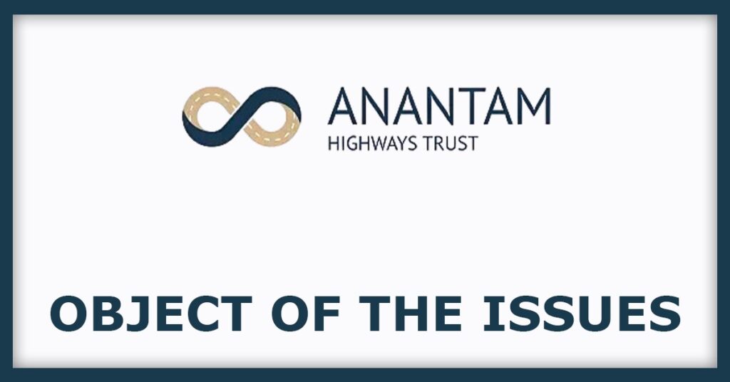 Anantam Highways InvIT IPO
Object of the Issues