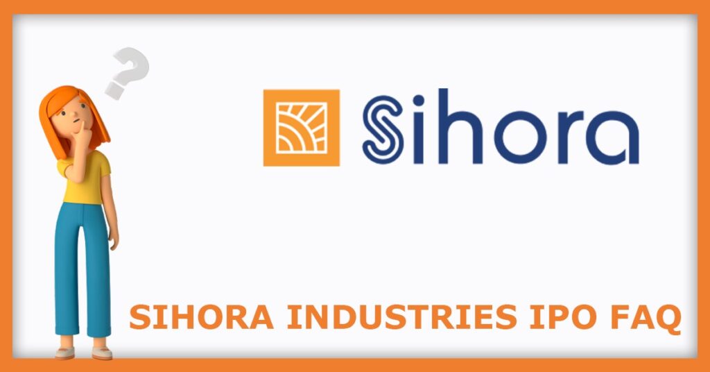 Sihora Industries IPO FAQs
