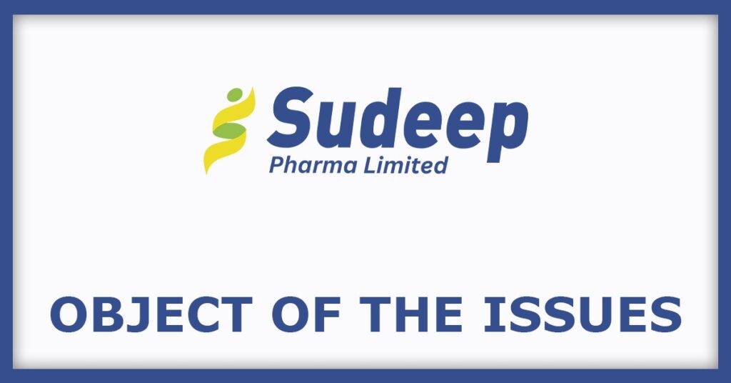 Sudeep Pharma IPO
Object of the Issues