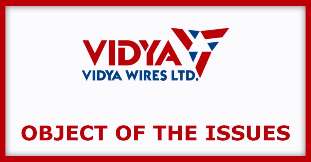 Vidya Wires IPO
Object of the Issues
