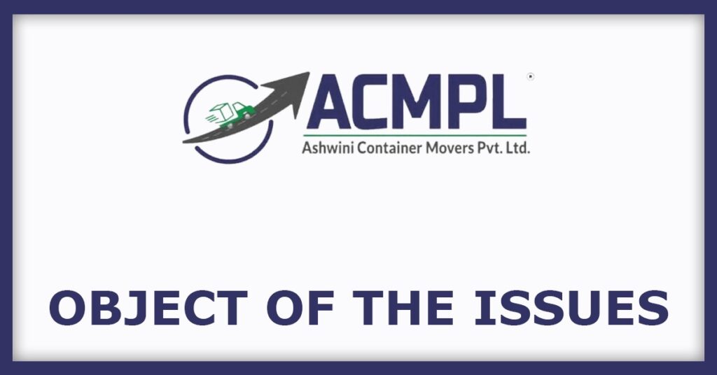 Ashwini Container Movers IPO
Object of the Issues