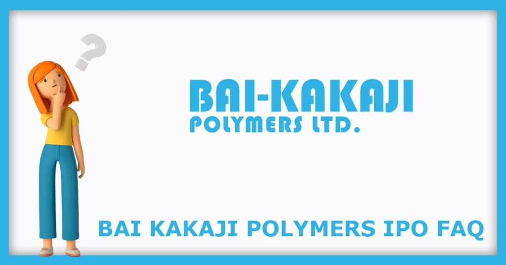 Bai Kakaji Polymers IPO FAQs