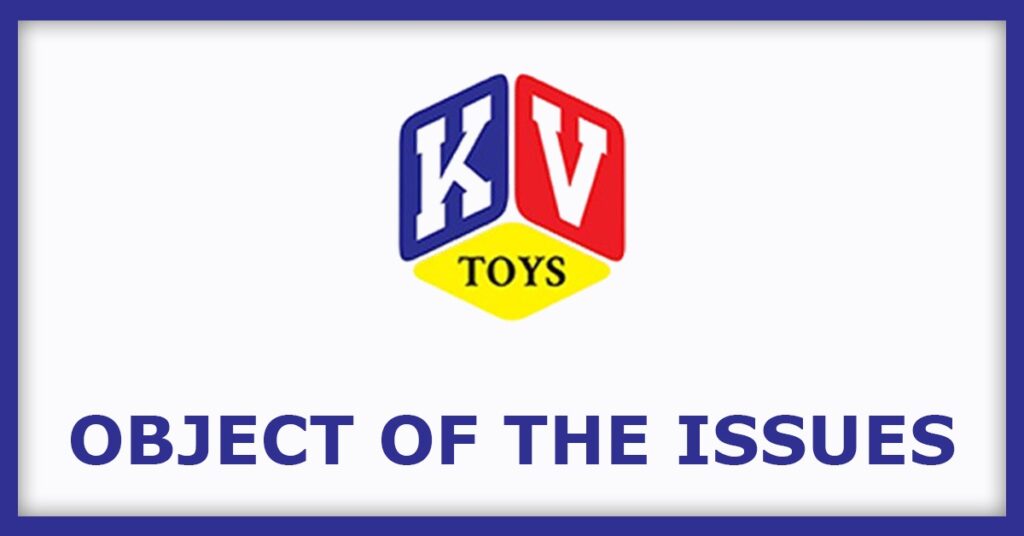 K. V. Toys India IPO
Object of the Issues