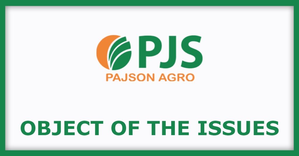 Pajson Agro India IPO
Object of the Issues
