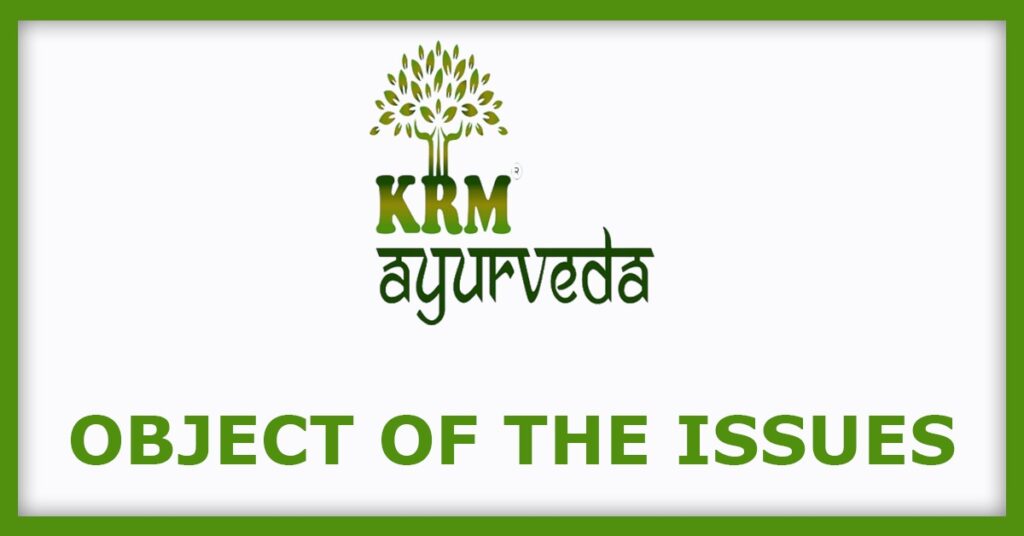 KRM Ayurveda IPO
Object of the Issues