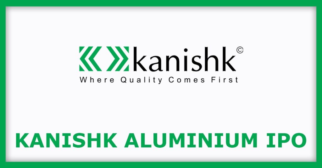 Kanishk Aluminium India IPO